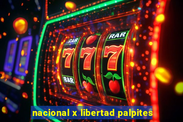 nacional x libertad palpites